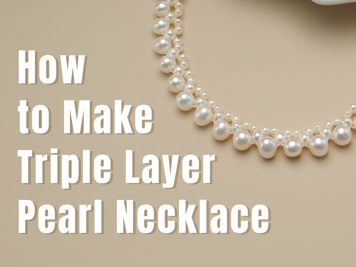 How to Make Triple Layer Pearl Necklace